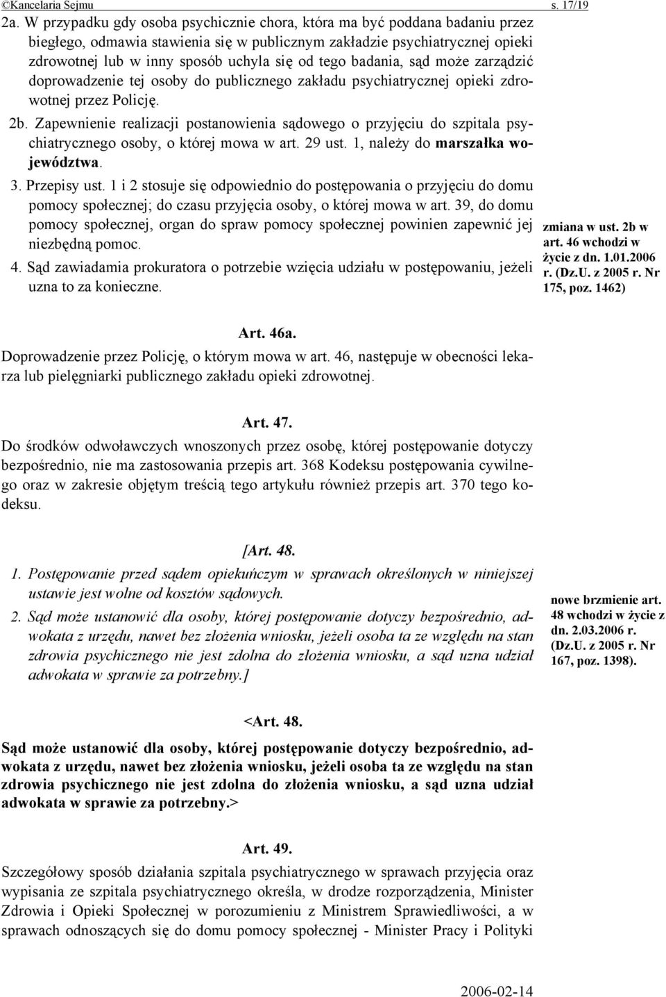 tego badania, sąd może zarządzić doprowadzenie tej osoby do publicznego zakładu psychiatrycznej opieki zdrowotnej przez Policję. 2b.