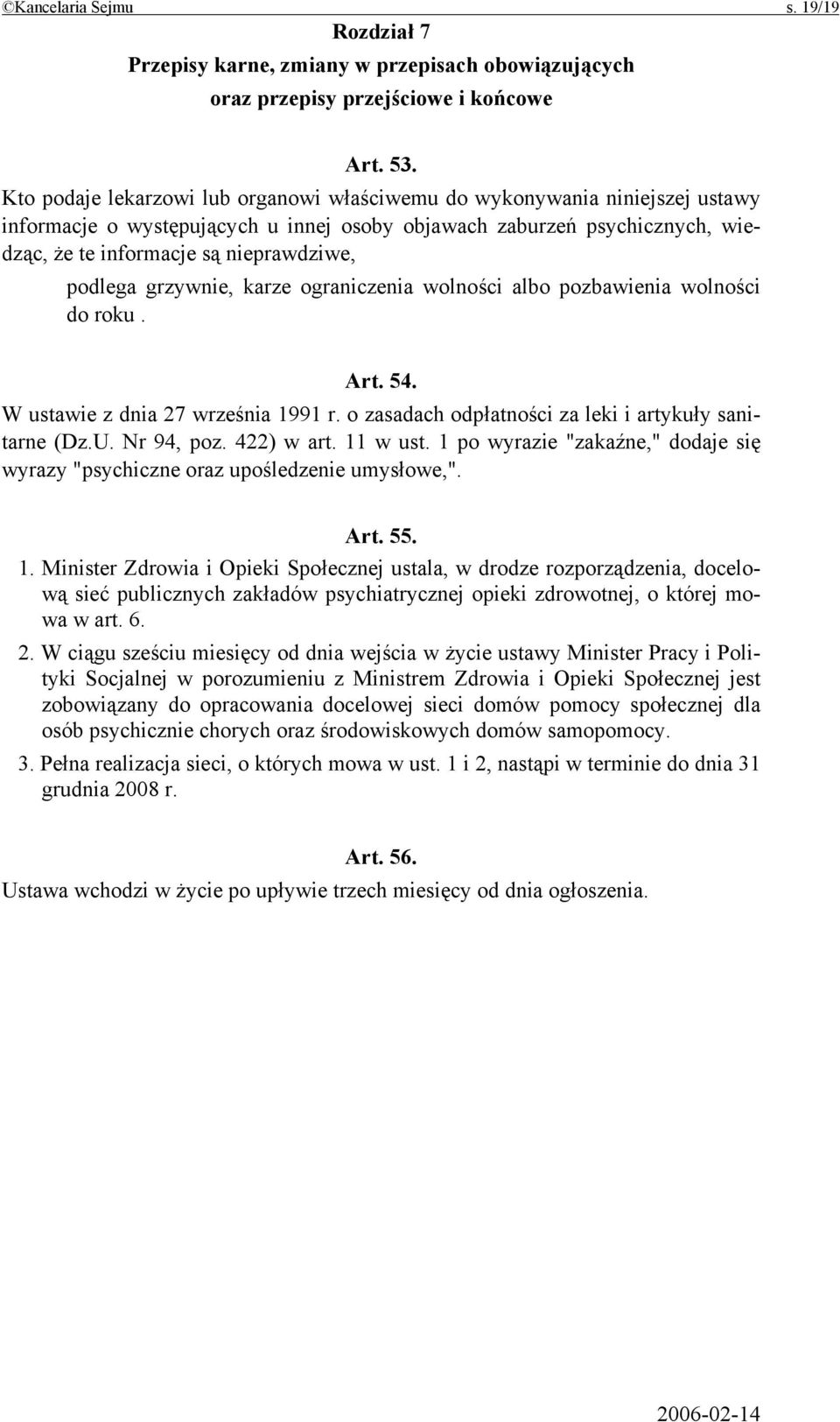 podlega grzywnie, karze ograniczenia wolności albo pozbawienia wolności do roku. Art. 54. W ustawie z dnia 27 września 1991 r. o zasadach odpłatności za leki i artykuły sanitarne (Dz.U. Nr 94, poz.