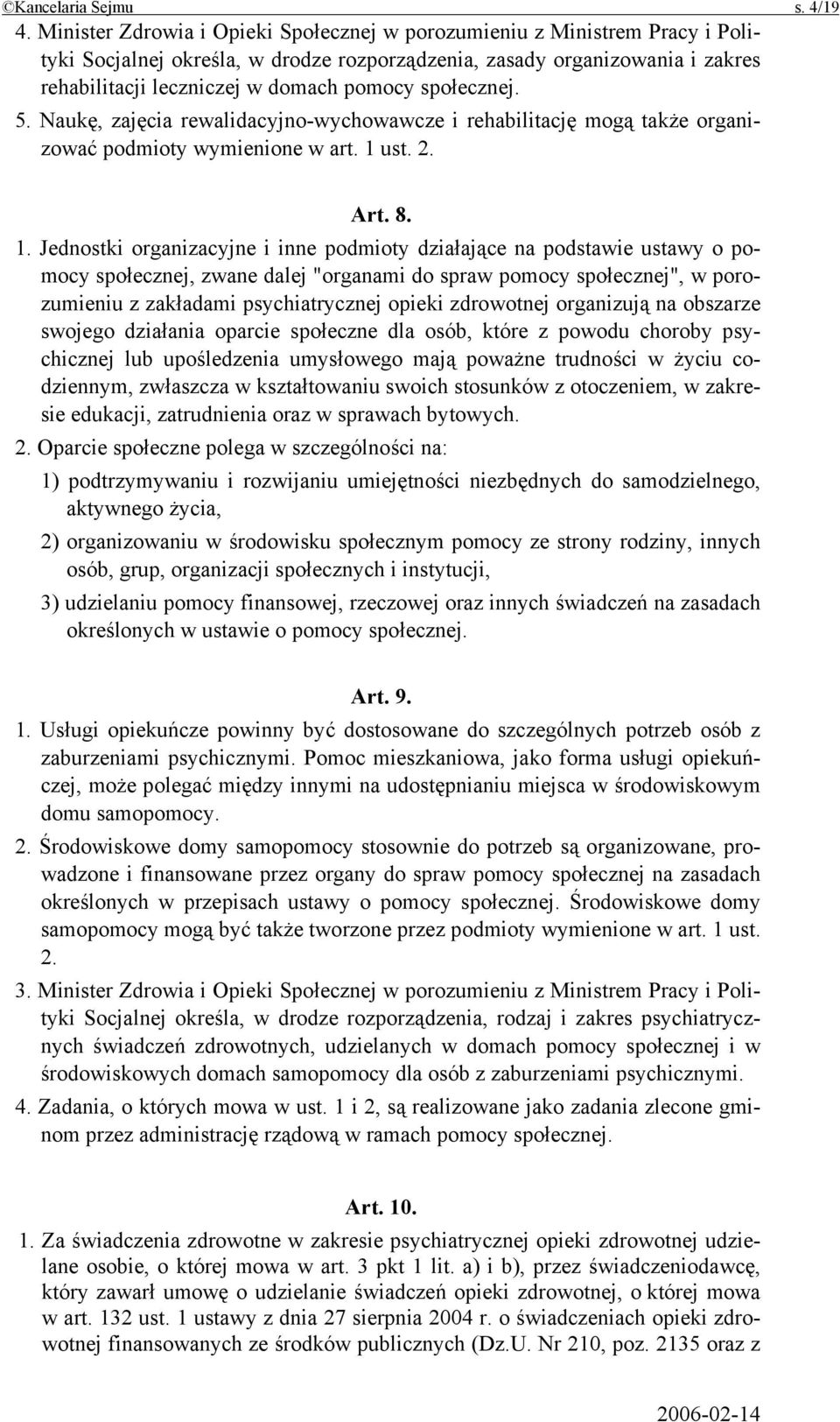 społecznej. 5. Naukę, zajęcia rewalidacyjno-wychowawcze i rehabilitację mogą także organizować podmioty wymienione w art. 1 