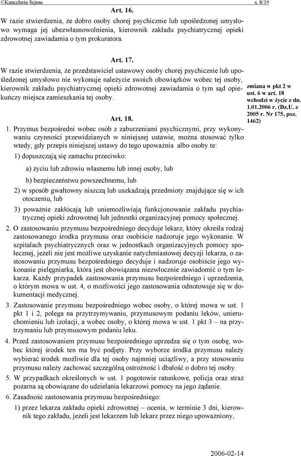 17. W razie stwierdzenia, że przedstawiciel ustawowy osoby chorej psychicznie lub upośledzonej umysłowo nie wykonuje należycie swoich obowiązków wobec tej osoby, kierownik zakładu psychiatrycznej