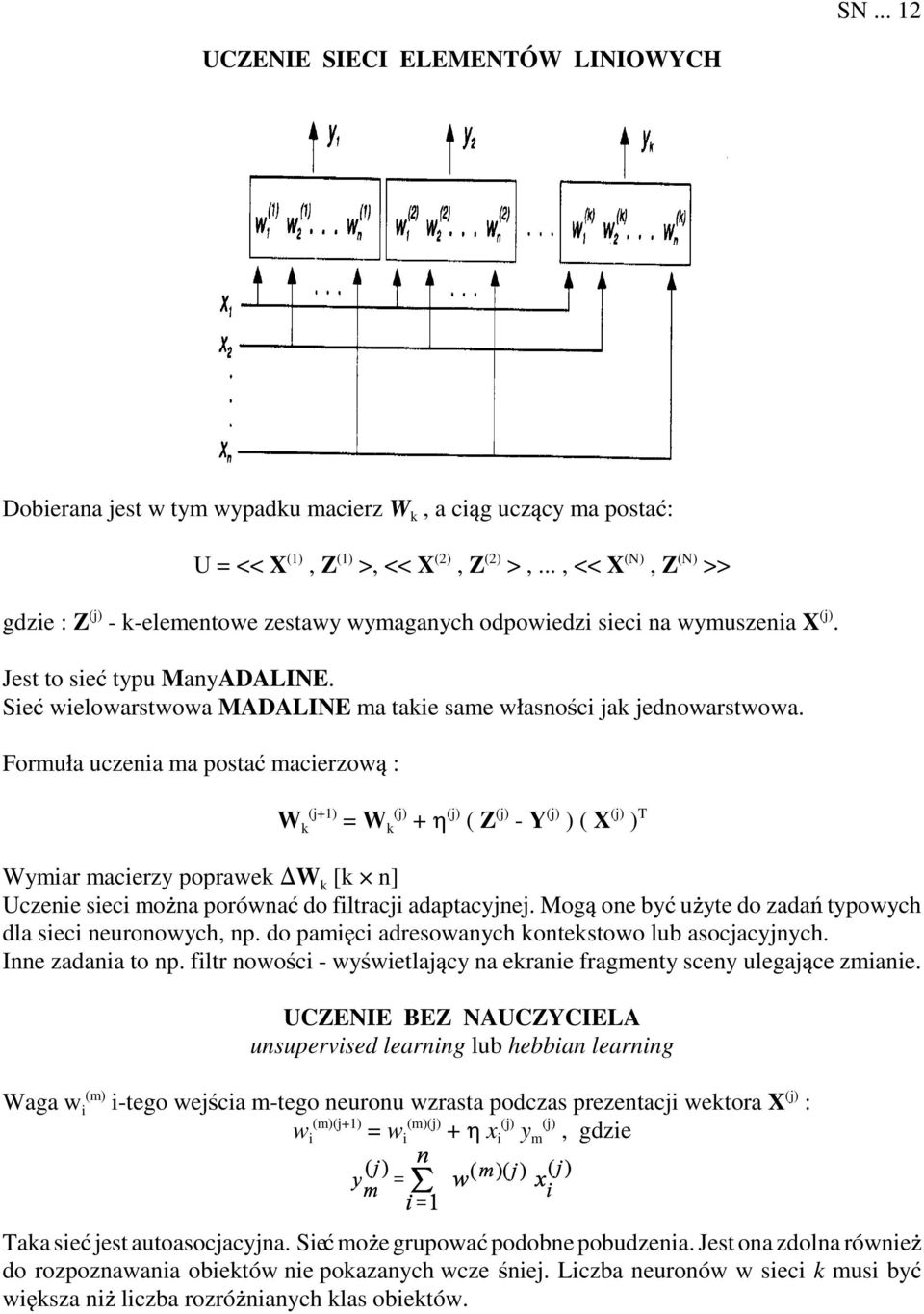 Sieƒ wielowarstwowa MADALINE ma takie same w»asnoñci jak jednowarstwowa.