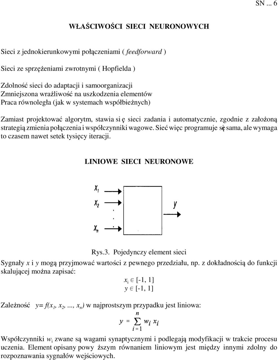 czenia i wspó»czynniki wagowe. Sieƒ wi c programuje si sama, ale wymaga to czasem nawet setek tysi cy iteracji. LINIOWE SIECI NEURONOWE Rys.3.