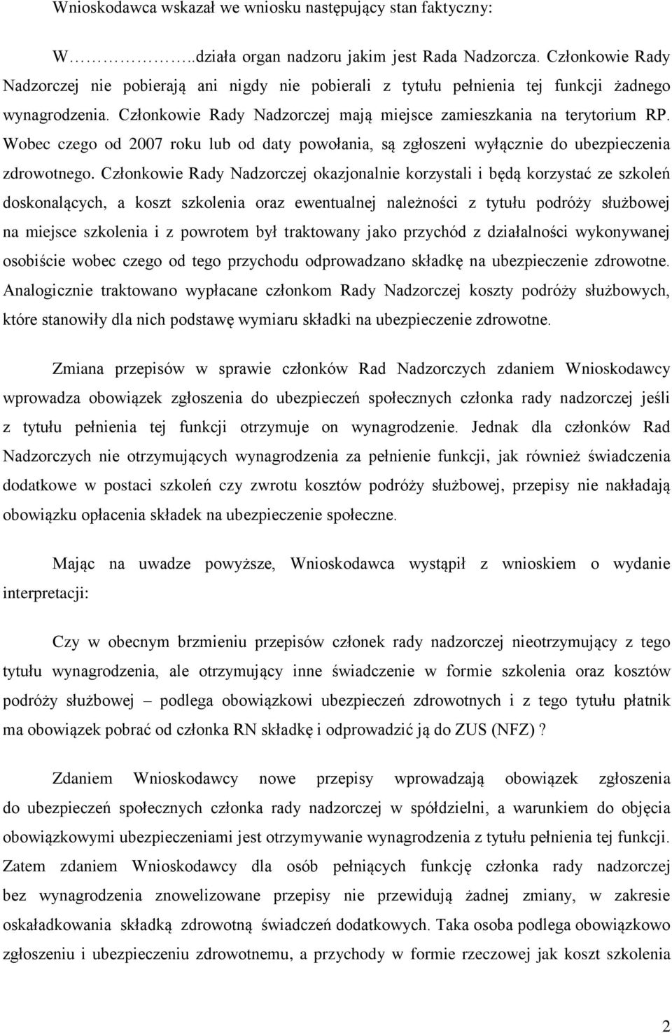 Wobec czego od 2007 roku lub od daty powołania, są zgłoszeni wyłącznie do ubezpieczenia zdrowotnego.