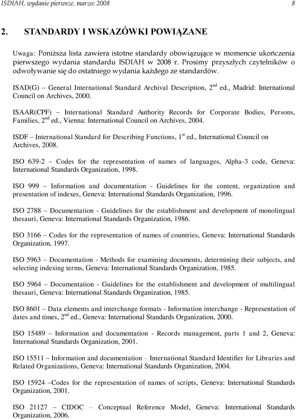 Prosimy przyszłych czytelników o odwoływanie się do ostatniego wydania każdego ze standardów. ISAD(G) General International Standard Archival Description, 2 nd ed.