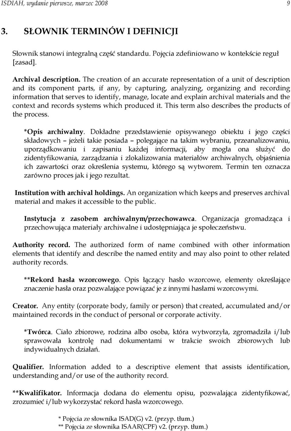 locate and explain archival materials and the context and records systems which produced it. This term also describes the products of the process. *Opis archiwalny.