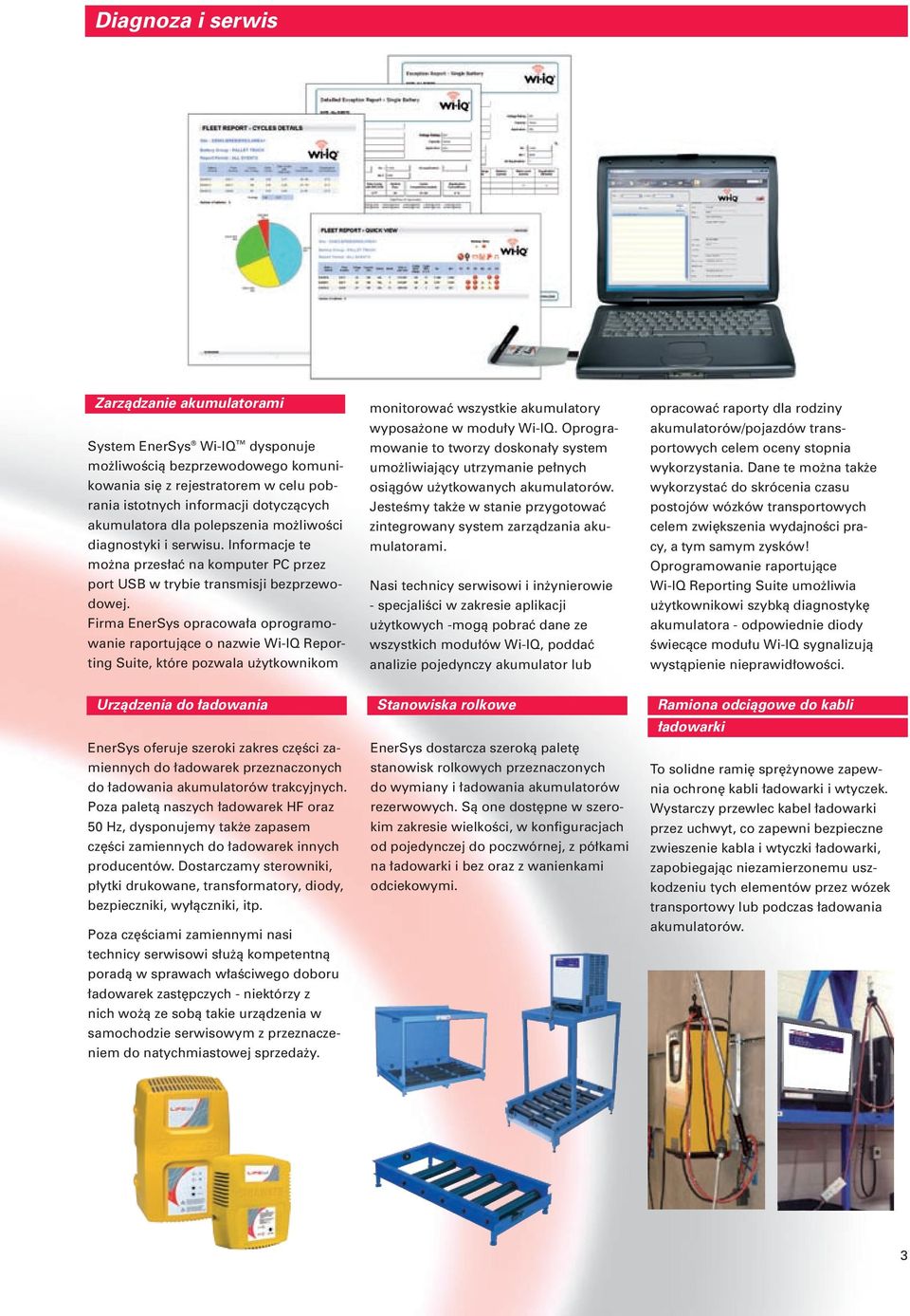 EnerSys has developed the Wi-IQ Reporting Suite, which enables customers to monitor all batteries equipped with Wi-IQ devices.