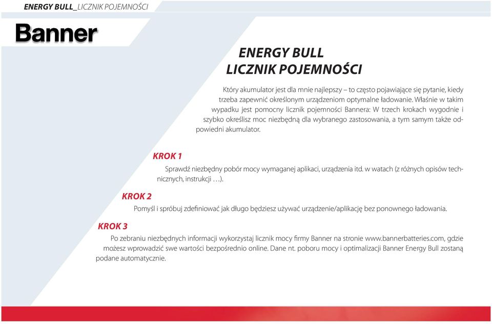 Właśnie w takim wypadku jest pomocny licznik pojemności Bannera: W trzech krokach wygodnie i szybko określisz moc niezbędną dla wybranego zastosowania, a tym samym także odpowiedni akumulator.