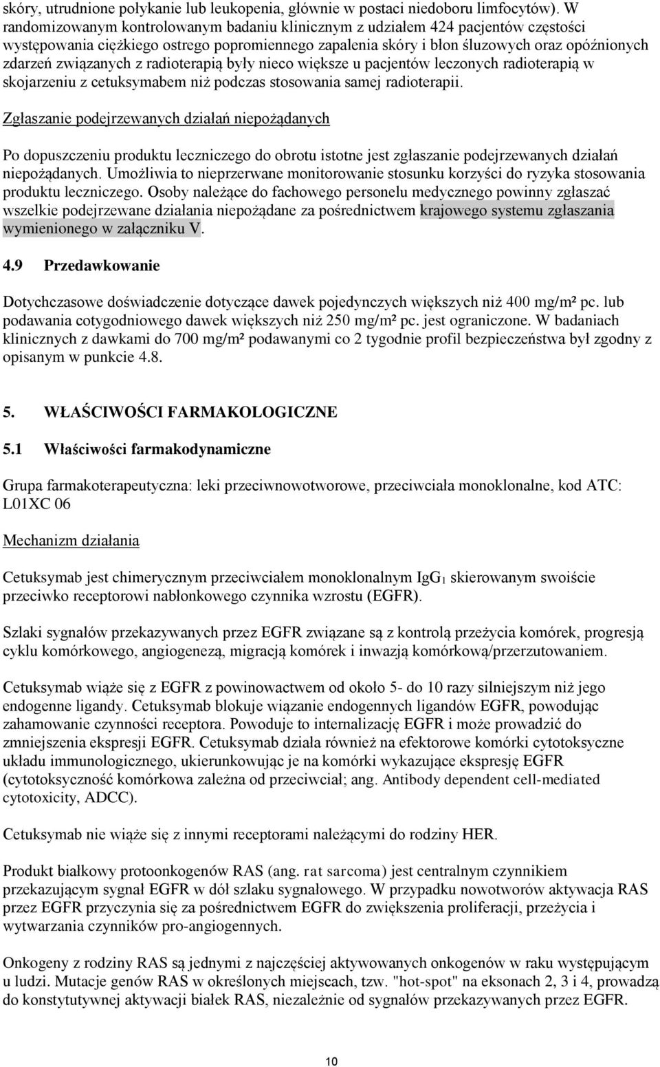 z radioterapią były nieco większe u pacjentów leczonych radioterapią w skojarzeniu z cetuksymabem niż podczas stosowania samej radioterapii.