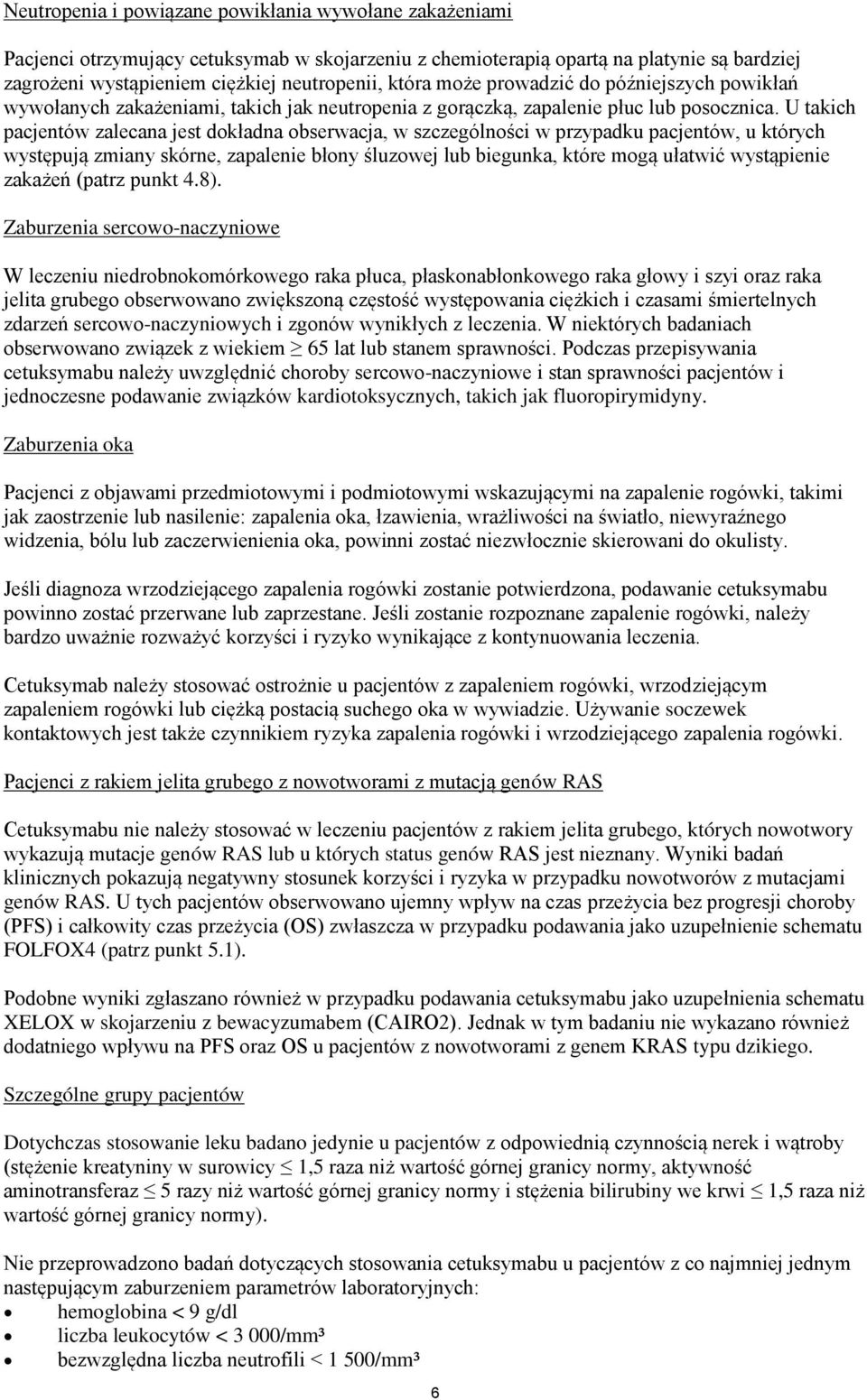 U takich pacjentów zalecana jest dokładna obserwacja, w szczególności w przypadku pacjentów, u których występują zmiany skórne, zapalenie błony śluzowej lub biegunka, które mogą ułatwić wystąpienie