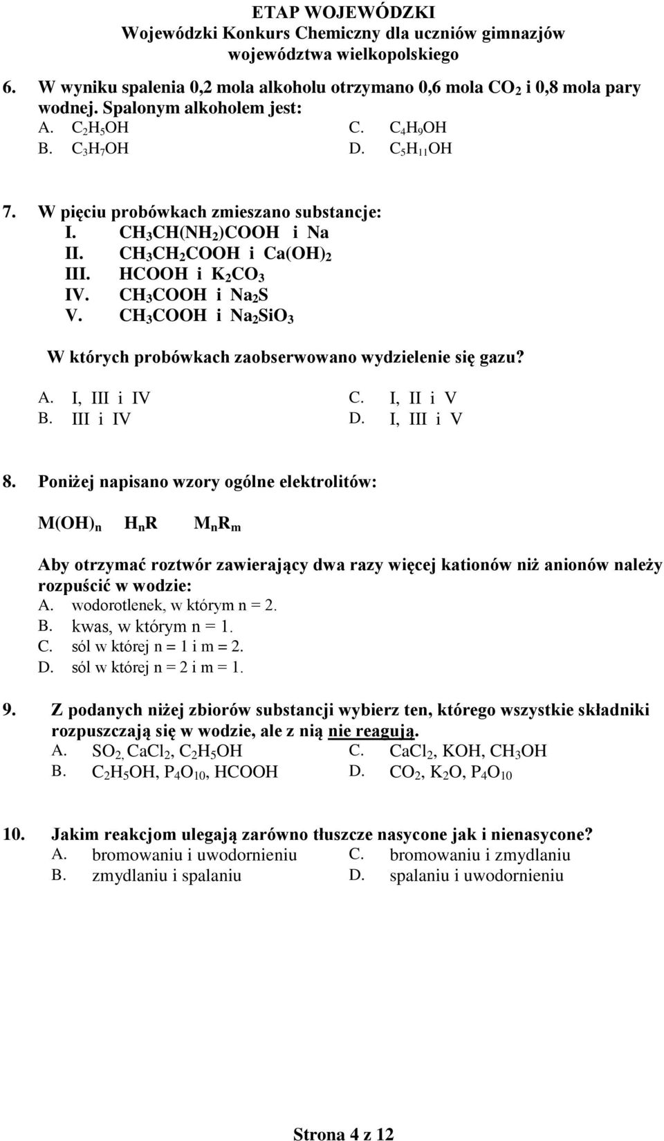 CH 3 COOH i Na 2 SiO 3 W których probówkach zaobserwowano wydzielenie się gazu? A. I, III i IV C. I, II i V B. III i IV D. I, III i V 8.