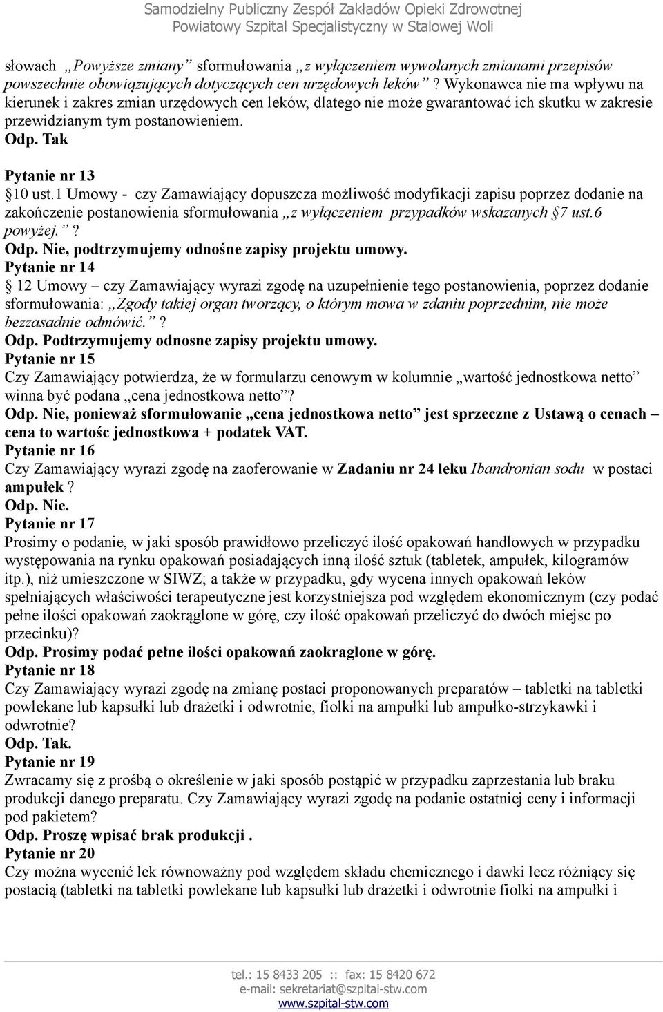 1 Umowy - czy Zamawiający dopuszcza możliwość modyfikacji zapisu poprzez dodanie na zakończenie postanowienia sformułowania z wyłączeniem przypadków wskazanych 7 ust.6 powyżej.? Odp.