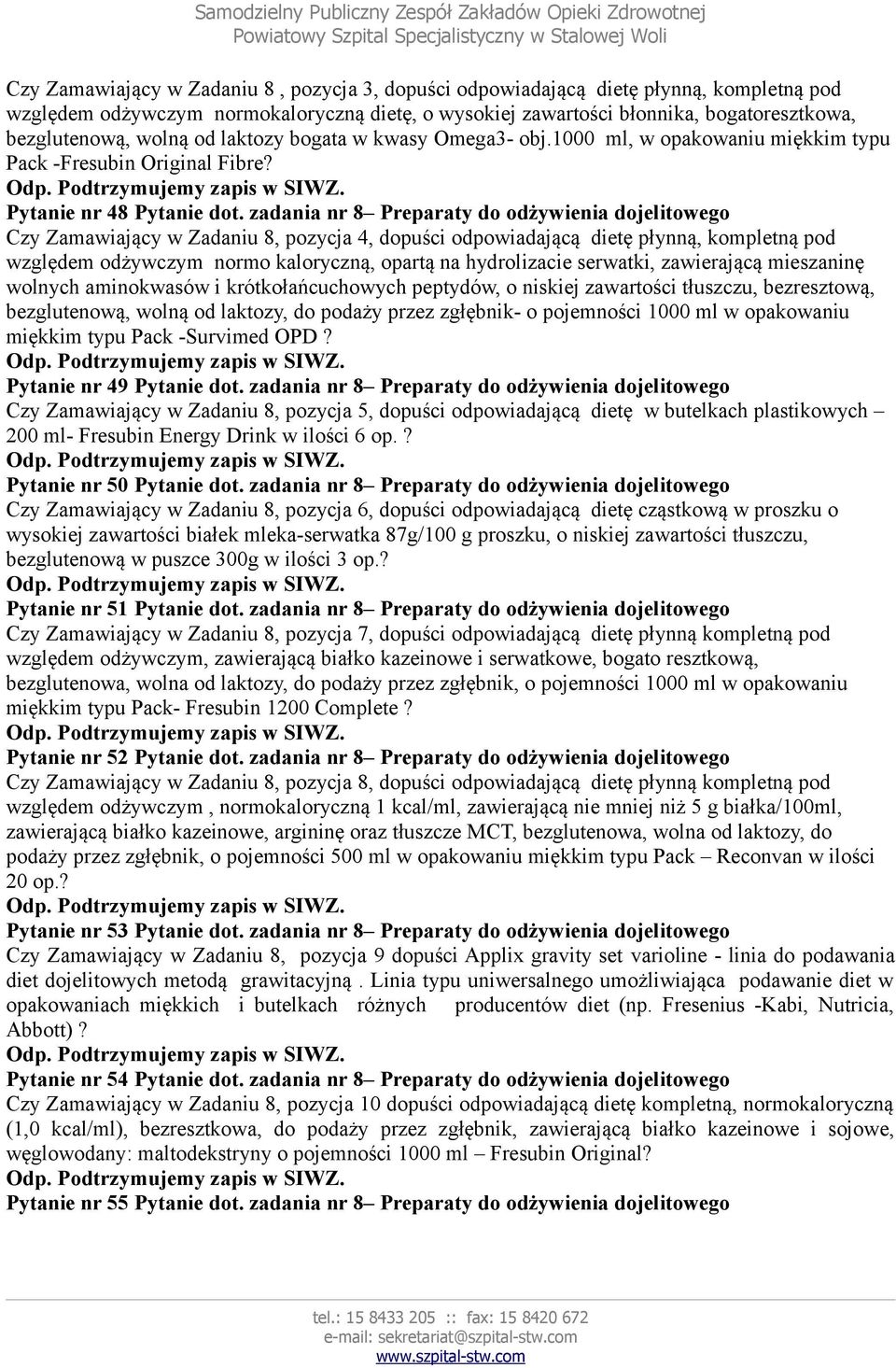 zadania nr 8 Preparaty do odżywienia dojelitowego Czy Zamawiający w Zadaniu 8, pozycja 4, dopuści odpowiadającą dietę płynną, kompletną pod względem odżywczym normo kaloryczną, opartą na hydrolizacie