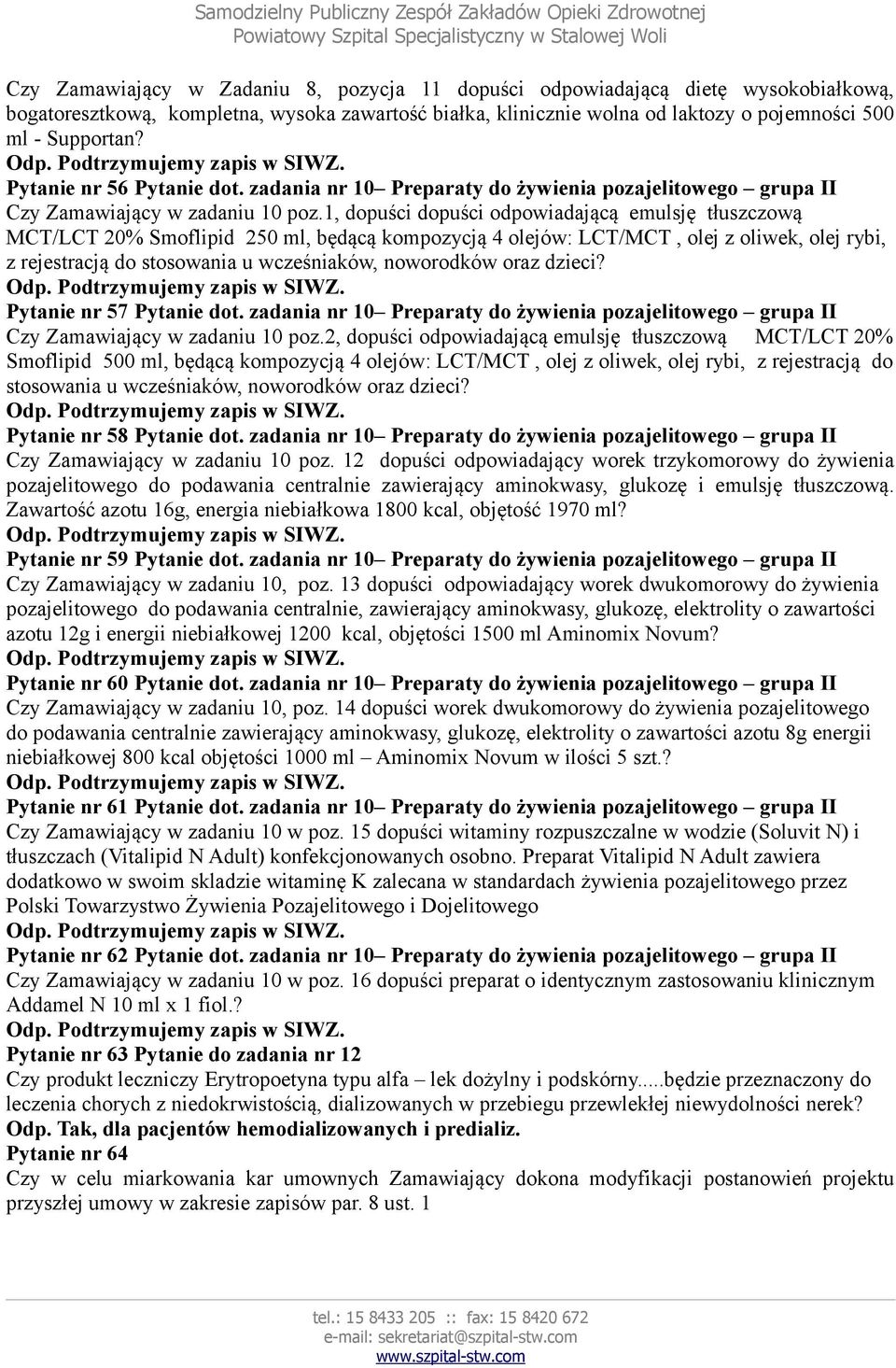 1, dopuści dopuści odpowiadającą emulsję tłuszczową MCT/LCT 20% Smoflipid 250 ml, będącą kompozycją 4 olejów: LCT/MCT, olej z oliwek, olej rybi, z rejestracją do stosowania u wcześniaków, noworodków