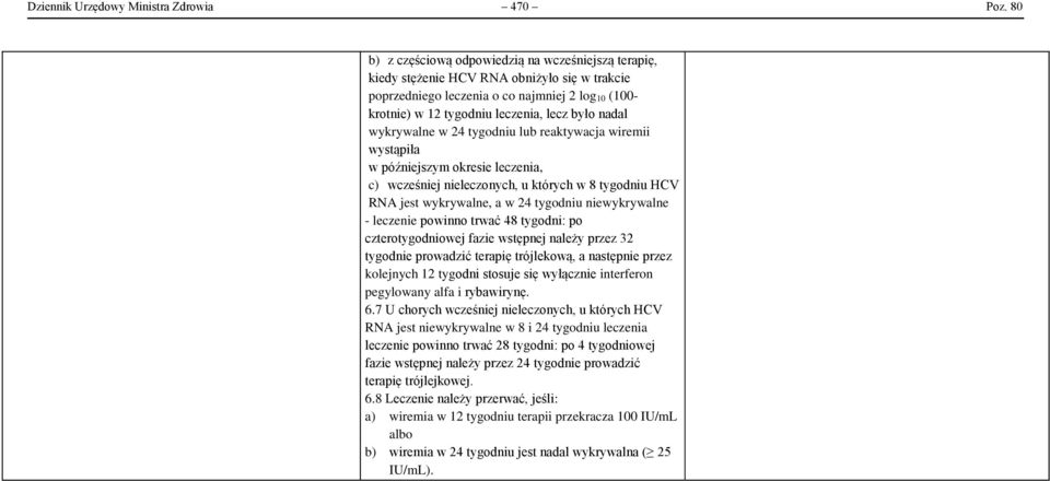 nadal wykrywalne w 24 tygodniu lub reaktywacja wiremii wystąpiła w późniejszym okresie leczenia, c) wcześniej nieleczonych, u których w 8 tygodniu HCV RNA jest wykrywalne, a w 24 tygodniu