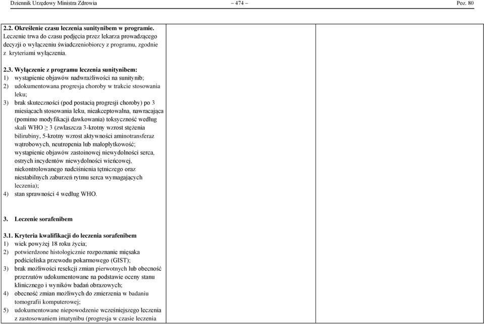 Wyłączenie z programu leczenia sunitynibem: 1) wystąpienie objawów nadwrażliwości na sunitynib; 2) udokumentowana progresja choroby w trakcie stosowania leku; 3) brak skuteczności (pod postacią