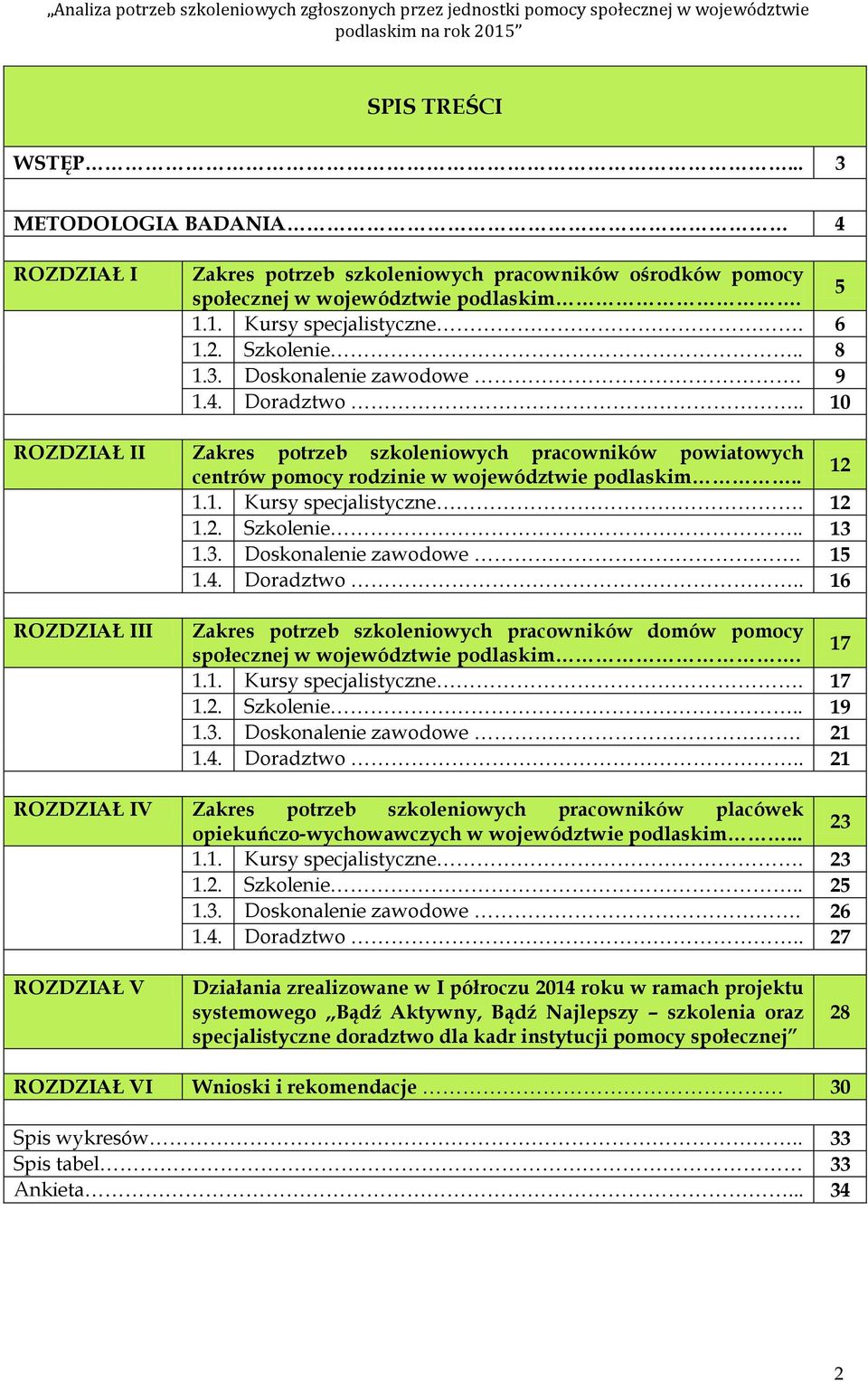 4. Dradztw.. 10 ROZDZIAŁ II Zakres ptrzeb szkleniwych pracwników pwiatwych centrów pmcy rdzinie w wjewództwie pdlaskim.. 12 1.1. Kursy specjalistyczne. 12 1.2. Szklenie.. 13 1.3. Dsknalenie zawdwe.