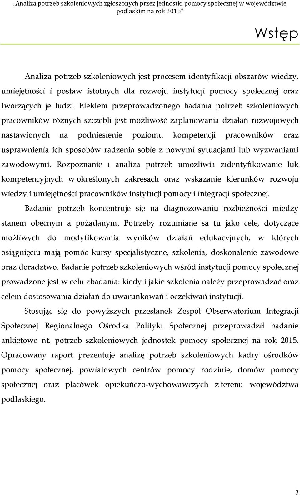 Efektem przeprwadzneg badania ptrzeb szkleniwych pracwników różnych szczebli jest mżliwść zaplanwania działań rzwjwych nastawinych na pdniesienie pzimu kmpetencji pracwników raz usprawnienia ich