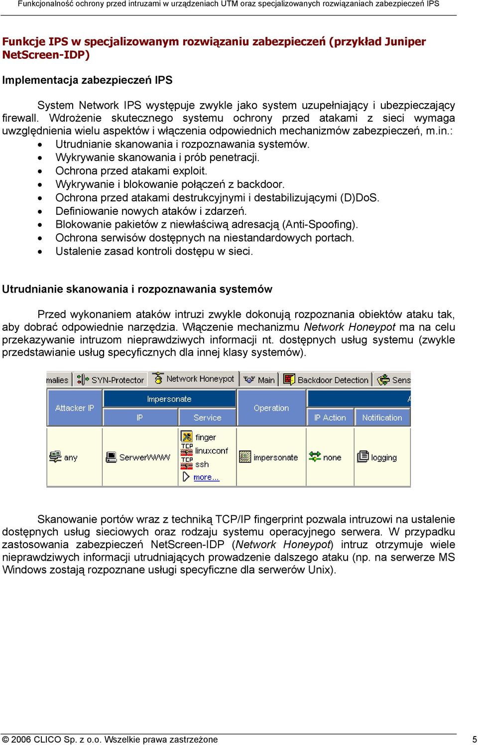 : Utrudnianie skanowania i rozpoznawania systemów. Wykrywanie skanowania i prób penetracji. Ochrona przed atakami exploit. Wykrywanie i blokowanie połączeń z backdoor.