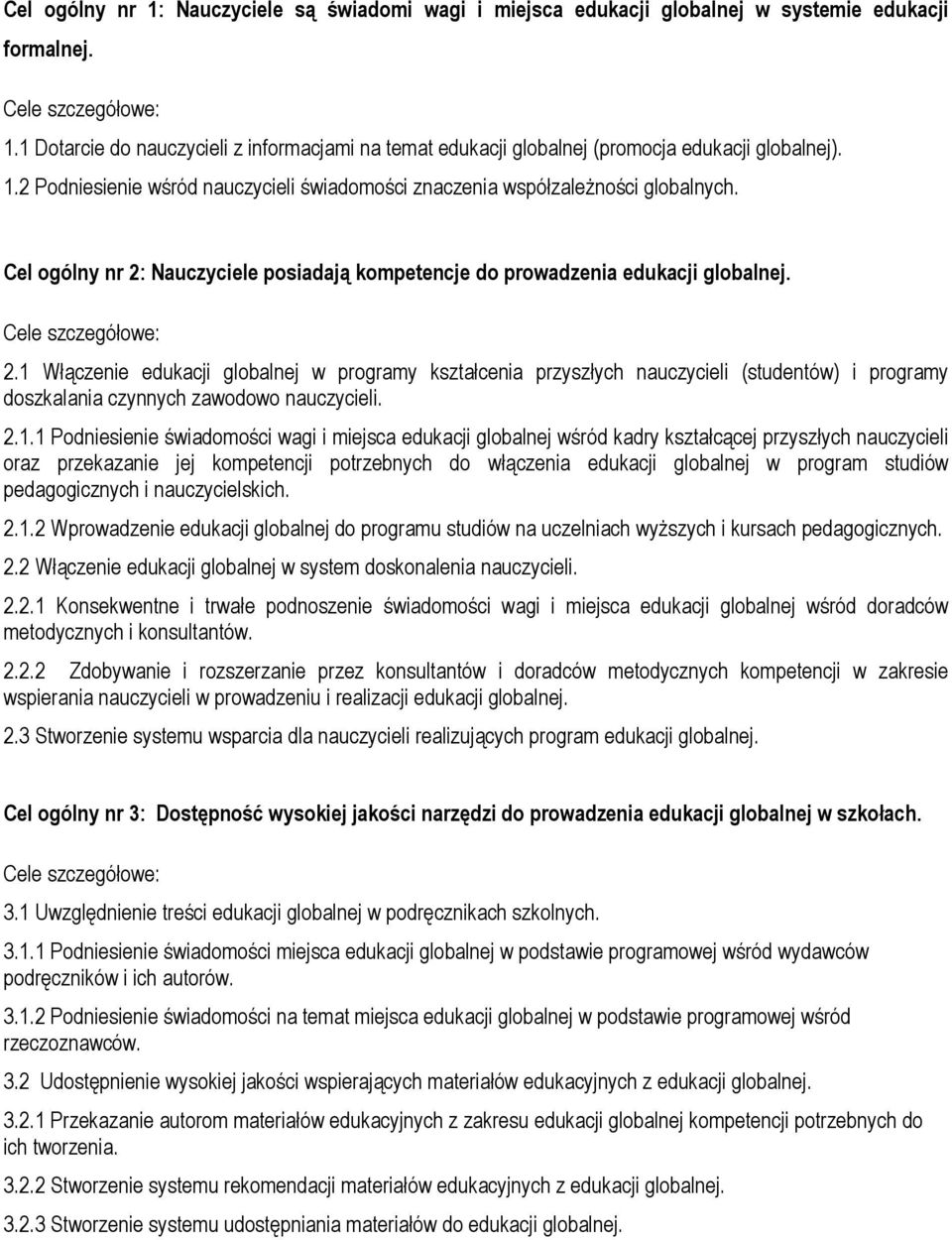 Cel ogólny nr 2: Nauczyciele posiadają kompetencje do prowadzenia edukacji globalnej. Cele szczegółowe: 2.