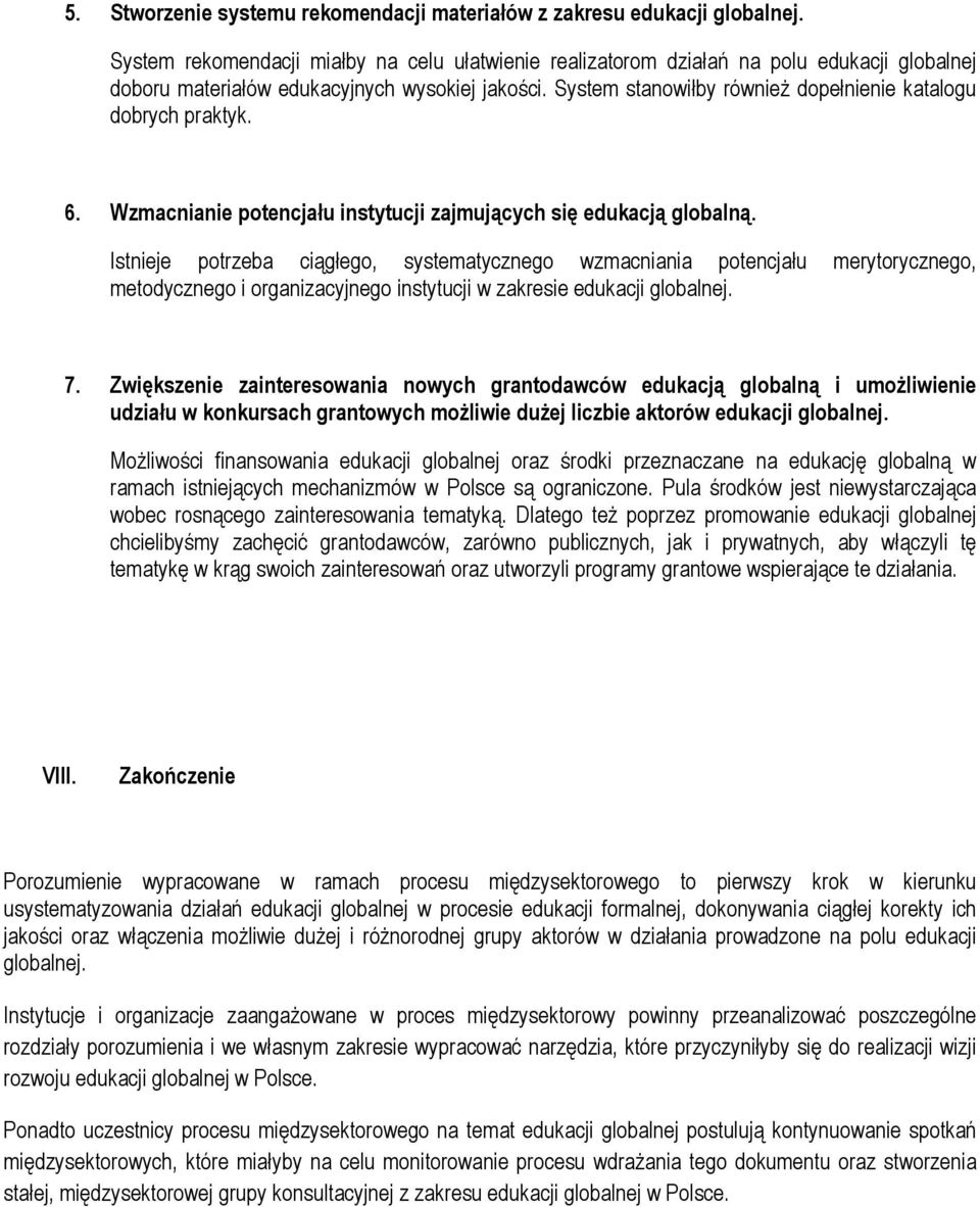 System stanowiłby również dopełnienie katalogu dobrych praktyk. 6. Wzmacnianie potencjału instytucji zajmujących się edukacją globalną.