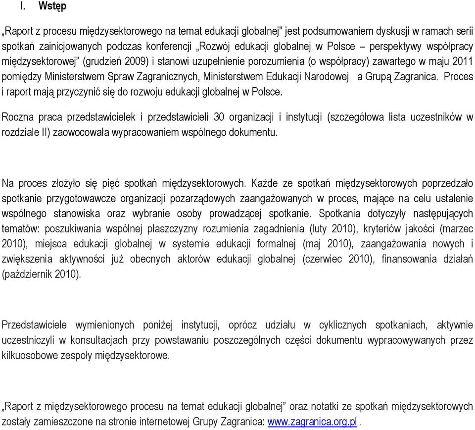 Narodowej a Grupą Zagranica. Proces i raport mają przyczynić się do rozwoju edukacji globalnej w Polsce.