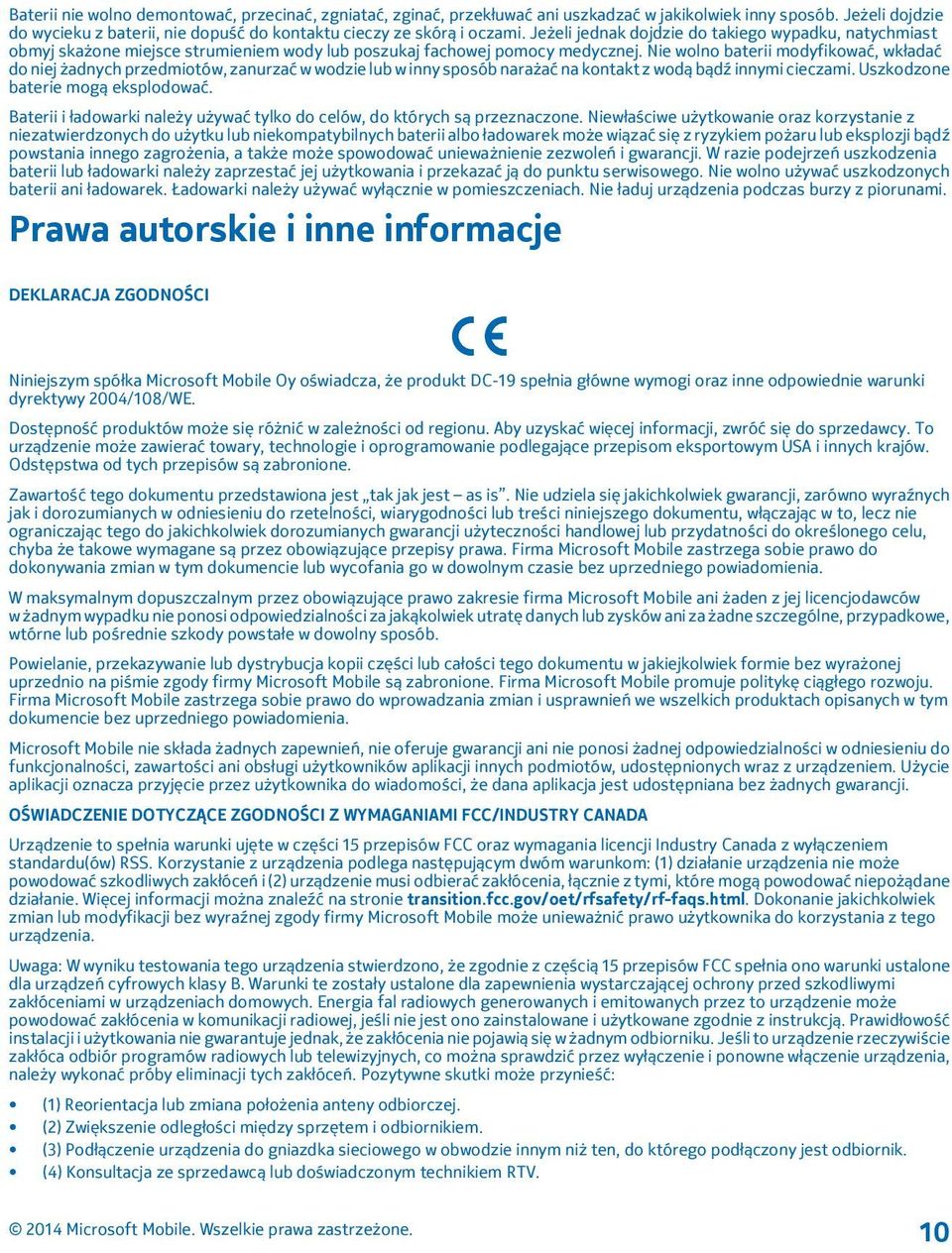 Nie wolno baterii modyfikować, wkładać do niej żadnych przedmiotów, zanurzać w wodzie lub w inny sposób narażać na kontakt z wodą bądź innymi cieczami. Uszkodzone baterie mogą eksplodować.