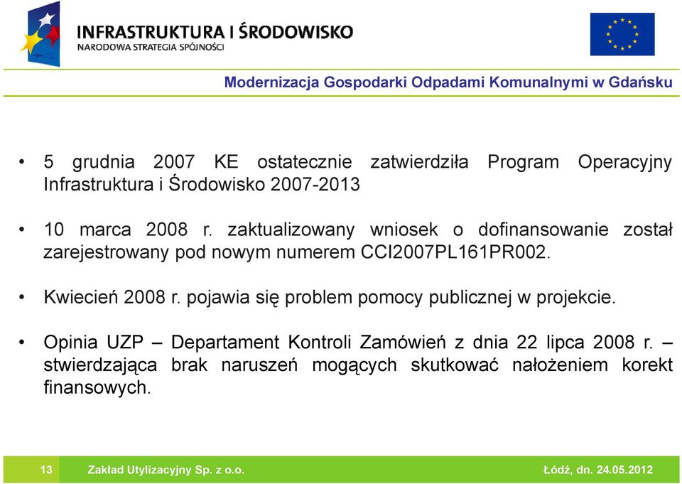 pojawia się problem pomocy publicznej wprojekcie. Opinia UZP Departament Kontroli Zamówień z dnia 22 lipca 2008 r.