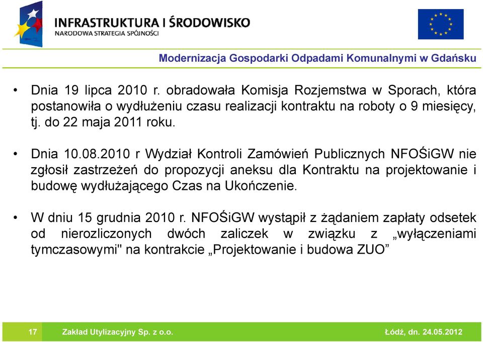 2010 r Wydział Kontroli Zamówień Publicznych NFOŚiGW nie zgłosił zastrzeżeń do propozycji aneksu dla Kontraktu na projektowanie i budowę