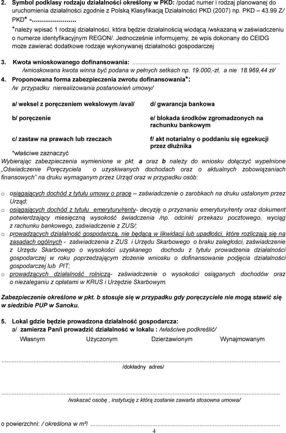 Jednocześnie informujemy, że wpis dokonany do CEIDG może zawierać dodatkowe rodzaje wykonywanej działalności gospodarczej 3. Kwota wnioskowanego dofinansowania:.