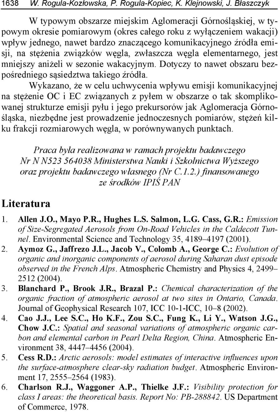 emisji, na stężenia związków węgla, zwłaszcza węgla elementarnego, jest mniejszy aniżeli w sezonie wakacyjnym. Dotyczy to nawet obszaru bezpośredniego sąsiedztwa takiego źródła.