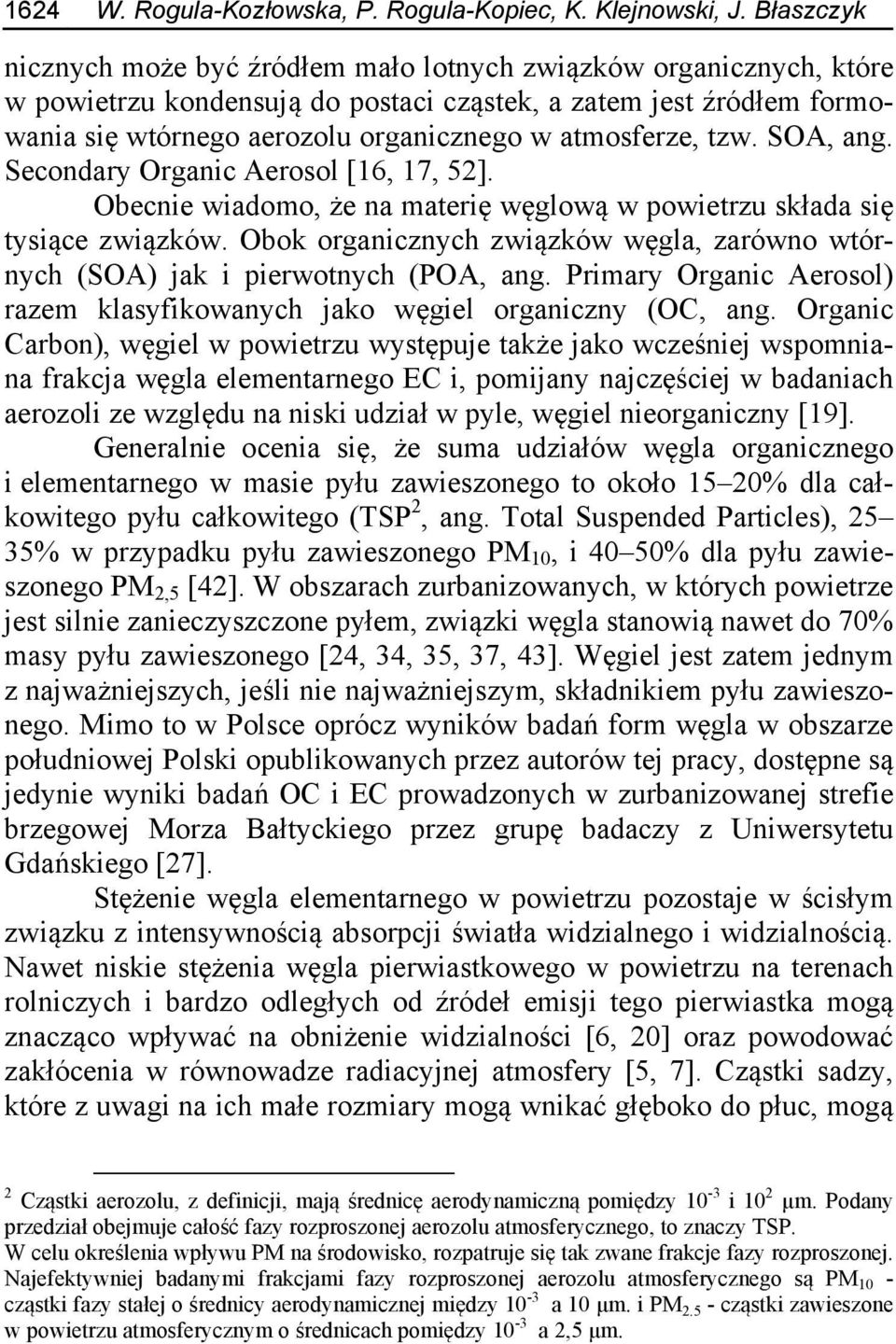 atmosferze, tzw. SOA, ang. Secondary Organic Aerosol [16, 17, 52]. Obecnie wiadomo, że na materię węglową w powietrzu składa się tysiące związków.