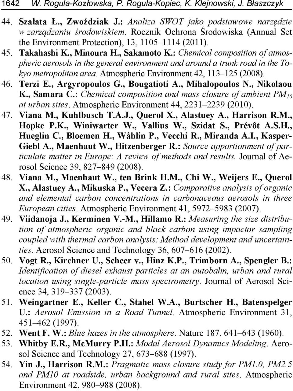 : Chemical composition of atmospheric aerosols in the general environment and around a trunk road in the Tokyo metropolitan area. Atmospheric Environment 42, 113 125 (2008). 46. Terzi E.