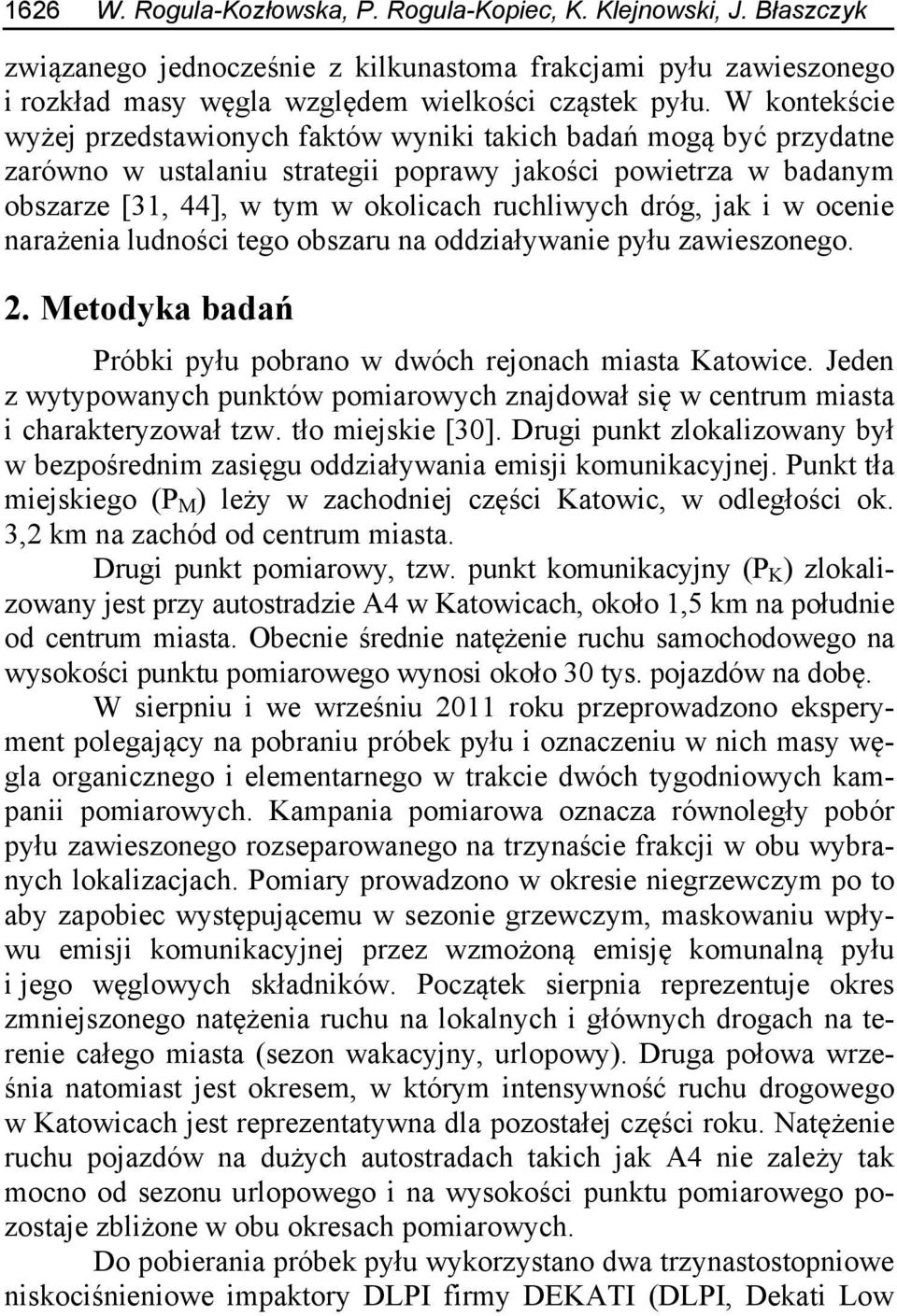 dróg, jak i w ocenie narażenia ludności tego obszaru na oddziaływanie pyłu zawieszonego. 2. Metodyka badań Próbki pyłu pobrano w dwóch rejonach miasta Katowice.