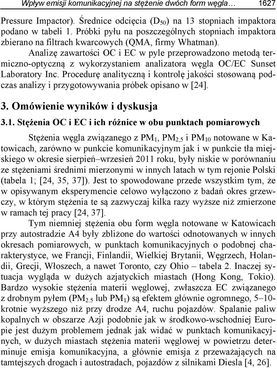 Analizę zawartości OC i EC w pyle przeprowadzono metodą termiczno-optyczną z wykorzystaniem analizatora węgla OC/EC Sunset Laboratory Inc.