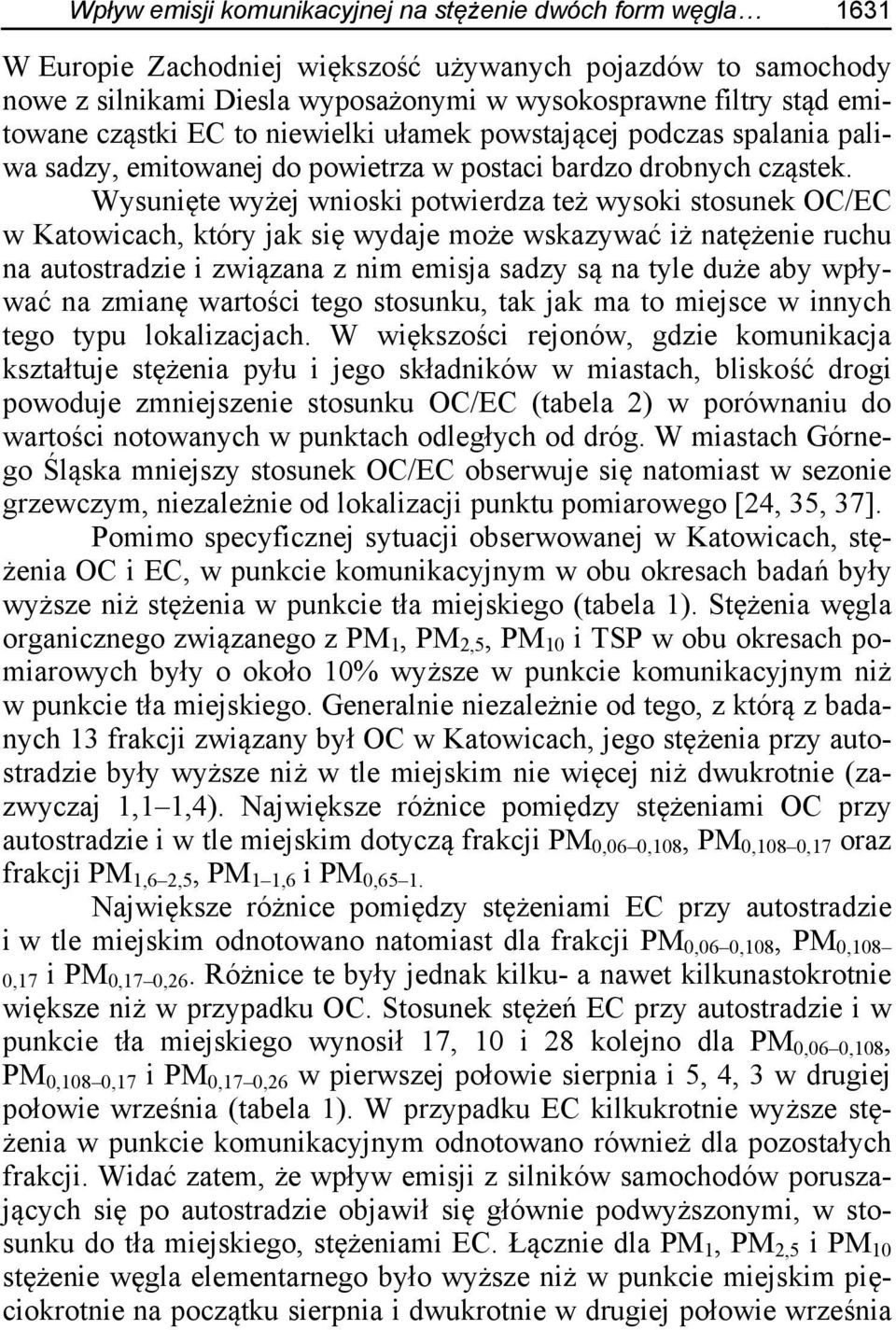 Wysunięte wyżej wnioski potwierdza też wysoki stosunek OC/EC w Katowicach, który jak się wydaje może wskazywać iż natężenie ruchu na autostradzie i związana z nim emisja sadzy są na tyle duże aby