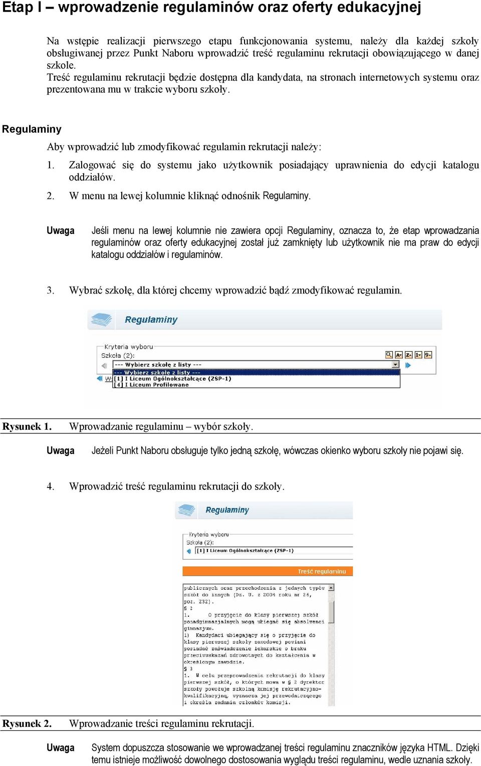 Regulaminy Aby wprowadzić lub zmodyfikować regulamin rekrutacji należy: 1. Zalogować się do systemu jako użytkownik posiadający uprawnienia do edycji katalogu oddziałów. 2.