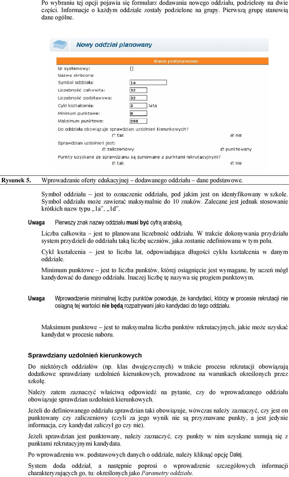 Symbol oddziału może zawierać maksymalnie do 10 znaków. Zalecane jest jednak stosowanie krótkich nazw typu 1a, 1d. Pierwszy znak nazwy oddziału musi być cyfrą arabską.