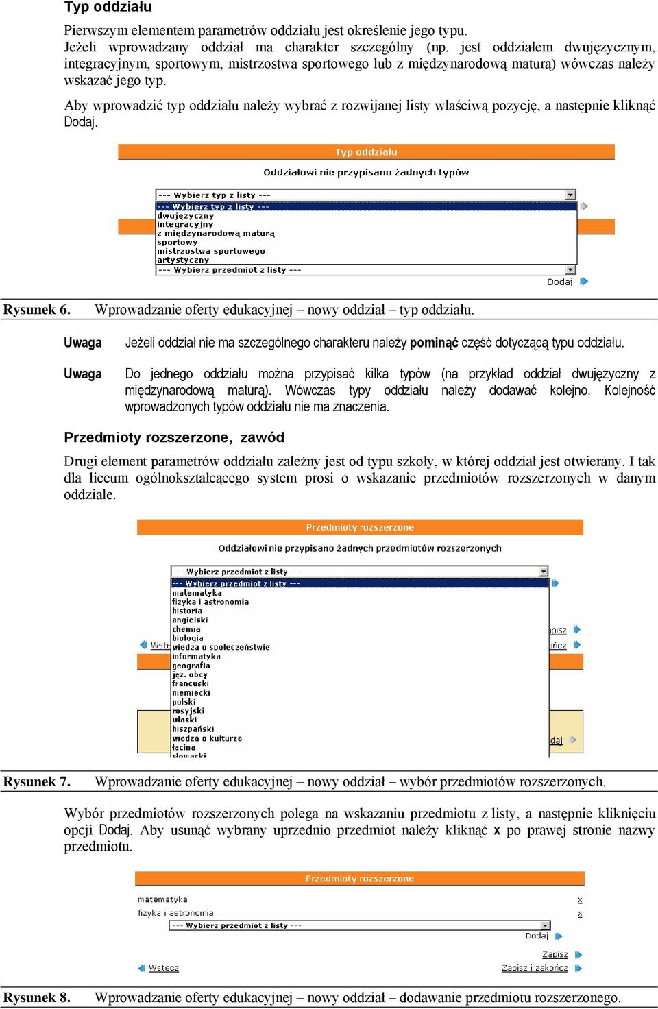 Aby wprowadzić typ oddziału należy wybrać z rozwijanej listy właściwą pozycję, a następnie kliknąć Dodaj. Rysunek 6. Wprowadzanie oferty edukacyjnej nowy oddział typ oddziału.