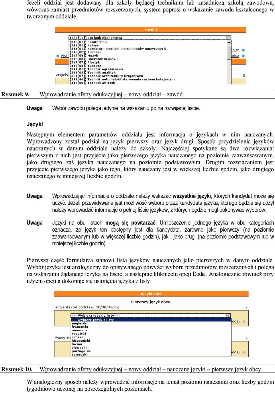 Języki Następnym elementem parametrów oddziału jest informacja o językach w nim nauczanych. Wprowadzony został podział na język pierwszy oraz język drugi.