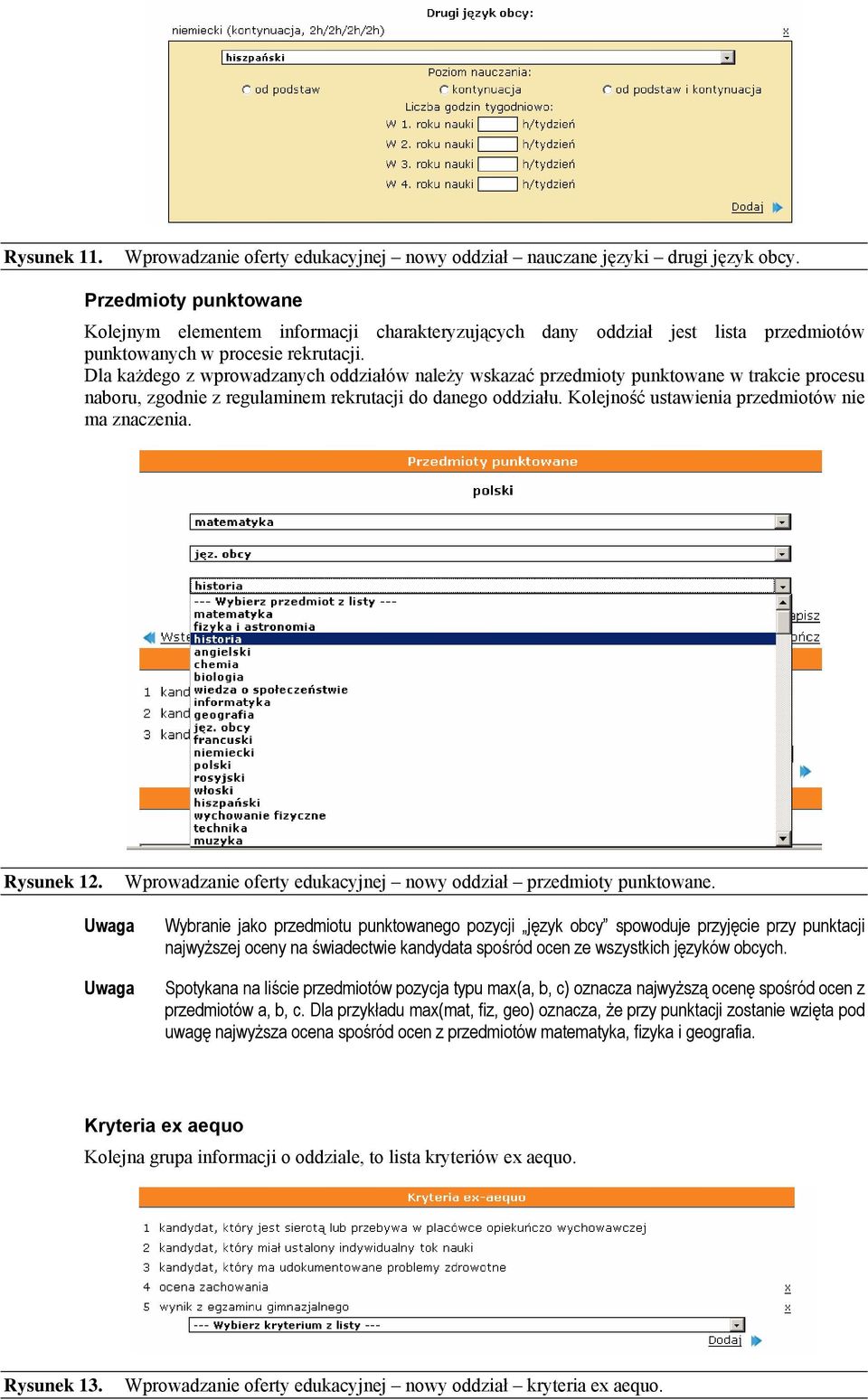 Dla każdego z wprowadzanych oddziałów należy wskazać przedmioty punktowane w trakcie procesu naboru, zgodnie z regulaminem rekrutacji do danego oddziału.