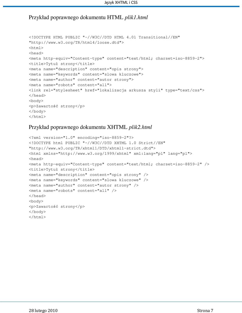 content="slowa kluczowe"> <meta name="author" content="autor strony"> <meta name="robots" content="all"> <link rel="stylesheet" href="lokalizacja arkusza styli" type="text/css"> </head> <body>
