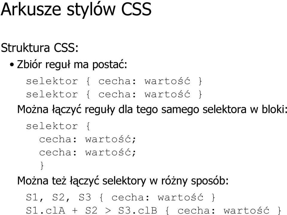 selektor { cecha: wartość; cecha: wartość; } Można też łączyć selektory w