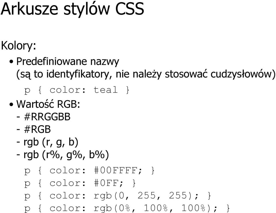 #RGB - rgb (r, g, b) - rgb (r%, g%, b%) p { color: #00FFFF; } p {