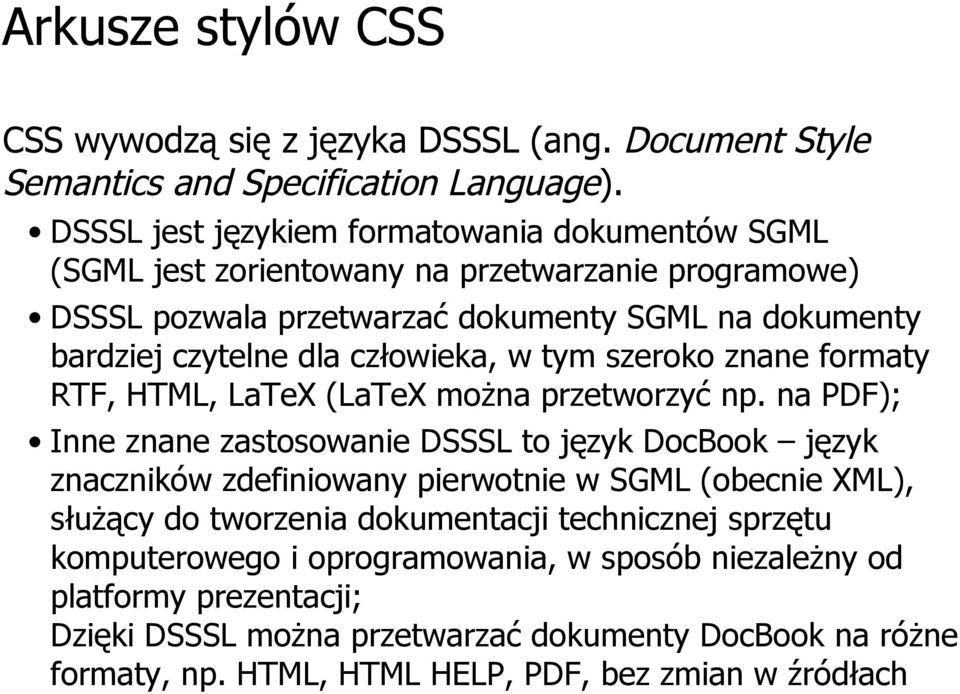 człowieka, w tym szeroko znane formaty RTF, HTML, LaTeX (LaTeX można przetworzyć np.