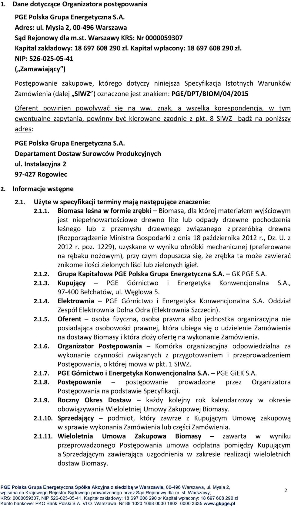 NIP: 526-025-05-41 ( Zamawiający ) Postępowanie zakupowe, którego dotyczy niniejsza Specyfikacja Istotnych Warunków Zamówienia (dalej SIWZ ) oznaczone jest znakiem: PGE/DPT/BIOM/04/2015 Oferent