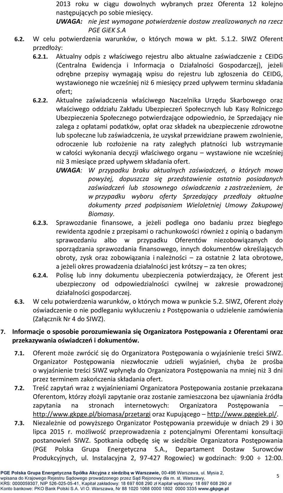 wymagają wpisu do rejestru lub zgłoszenia do CEIDG, wystawionego nie wcześniej niż 6 miesięcy przed upływem terminu składania ofert; 6.2.