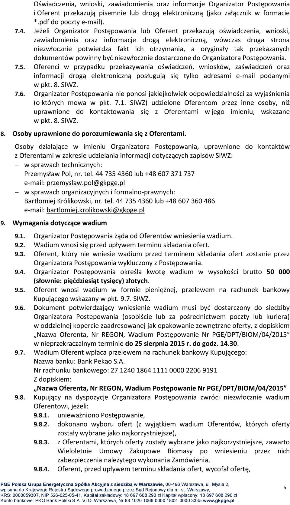 oryginały tak przekazanych dokumentów powinny być niezwłocznie dostarczone do Organizatora Postępowania. 7.5.