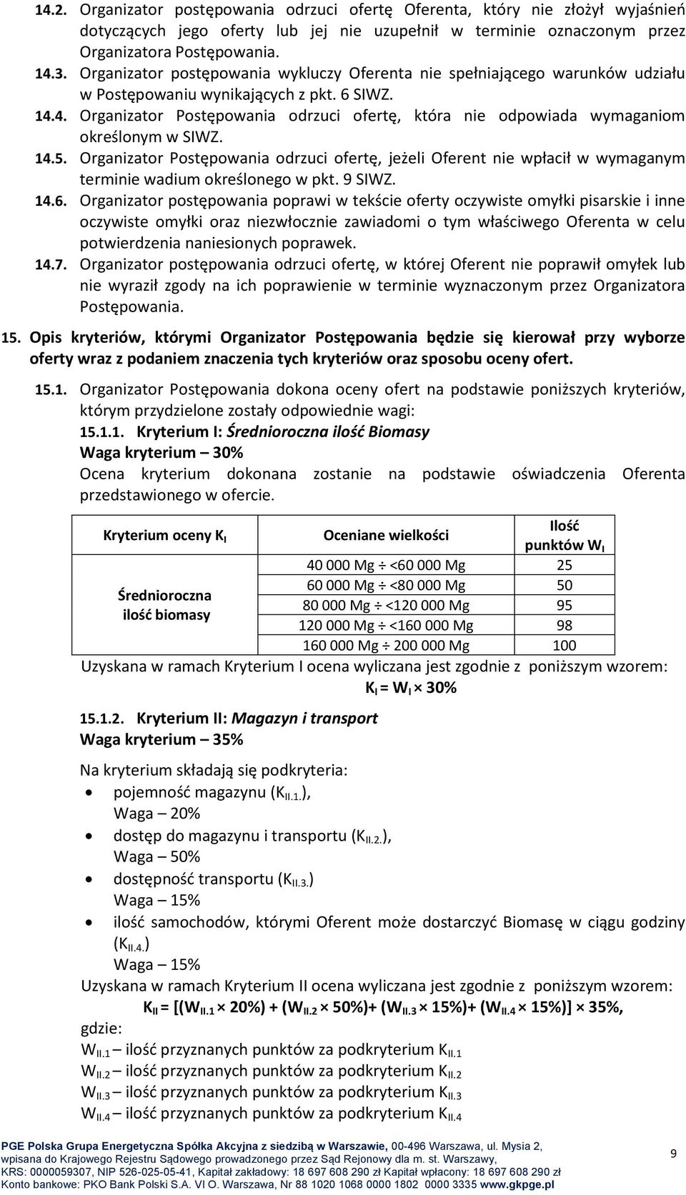 4. Organizator Postępowania odrzuci ofertę, która nie odpowiada wymaganiom określonym w SIWZ. 14.5.