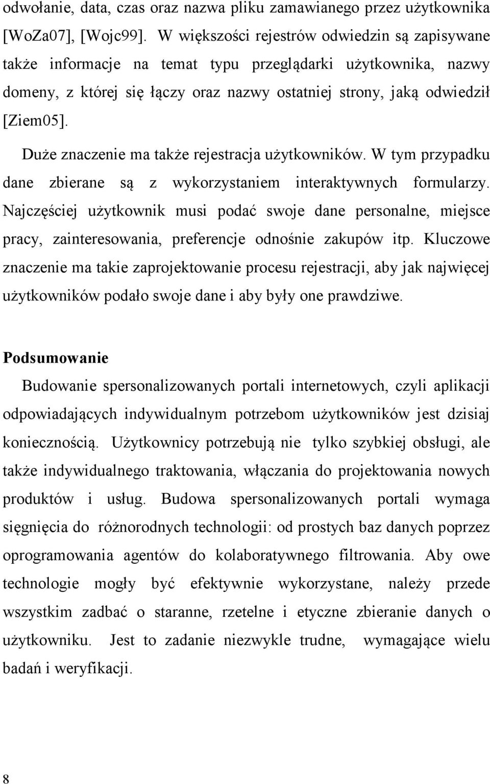 Duże znaczenie ma także rejestracja użytkowników. W tym przypadku dane zbierane są z wykorzystaniem interaktywnych formularzy.