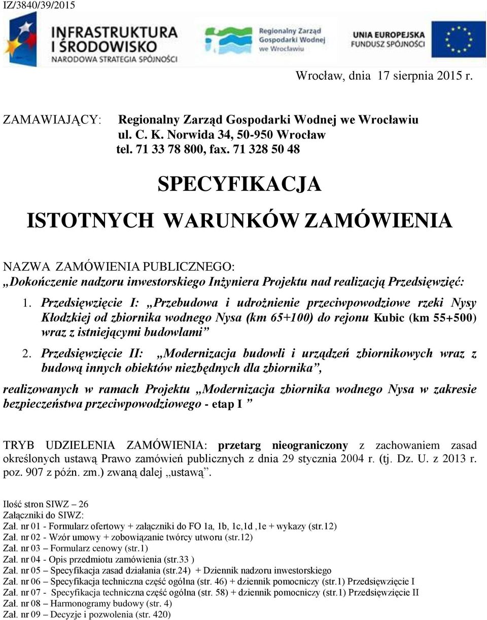 Przedsięwzięcie I: Przebudowa i udrożnienie przeciwpowodziowe rzeki Nysy Kłodzkiej od zbiornika wodnego Nysa (km 65+100) do rejonu Kubic (km 55+500) wraz z istniejącymi budowlami 2.